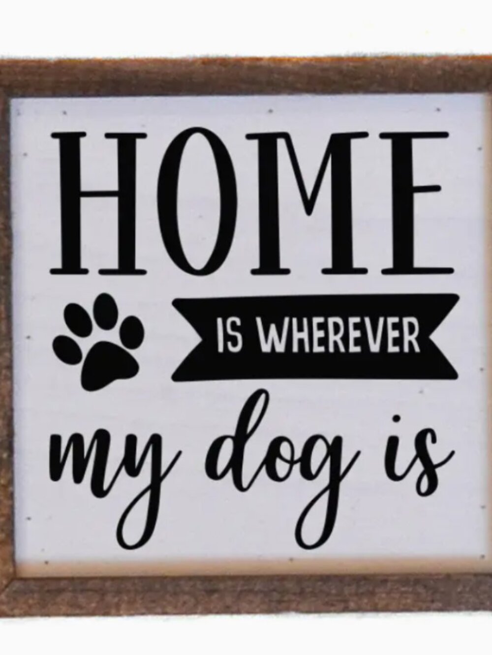 Home Is Wherever My Dog Is Small Sign